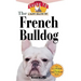 The French Bulldog: An Owner's Guide to a Happy Healthy Pet