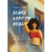Scars Left To Heal: A Memoir About Perseverance and Finding Acceptance
