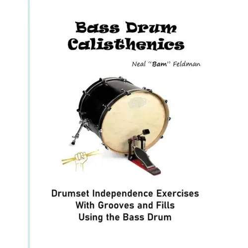 Bass Drum Calisthenics: Drumset Groove and Independence Exercises