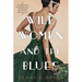 Wild Women and the Blues: A Fascinating and Innovative Novel of Historical Fiction