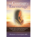 The Courage to Encourage: Thoughts About Courage and Inspirational Stories About People Who Rose Above Tragedies, Losses and Disasters