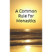 A Common Rule for Monastics