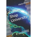 Coffee Shop University: A Book about Mythology, Spirituality, Philosophy, Psychology, Religion, Politics, Economics and the Ecology...