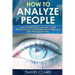 How to Analyze People: How to Read People Instantly Using Psychological Techniques, Body Language, and Personality Types