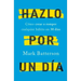 Hazlo Por Un Día: Cómo Crear O Romper Cualquier Hábito En 30 Días / Do It for a Day: How to Make or Break Any Habit in 30 Days