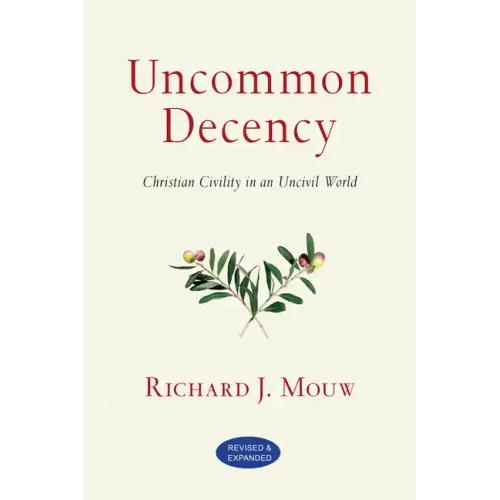 Uncommon Decency: Christian Civility in an Uncivil World (Revised and Expanded)