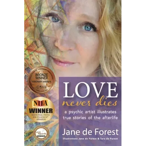 Love Never Dies - A Psychic Artist Illustrates True Stories of the Afterlife