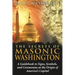 The Secrets of Masonic Washington: A Guidebook to the Signs, Symbols, and Ceremonies at the Origin of America's Capital