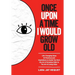 Once Upon A Time I Would Grow Old: Life-Changing Ideas, 55 Practices and Inspirations to Guide You from the Act of Growing Older to The Art of Living