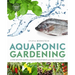 Aquaponic Gardening: A Step-By-Step Guide to Raising Vegetables and Fish Together