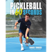 Pickleball in 60 Seconds: Everything You Need to Know to Master the World's Hottest Sport