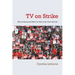 TV on Strike: Why Hollywood Went to War Over the Internet