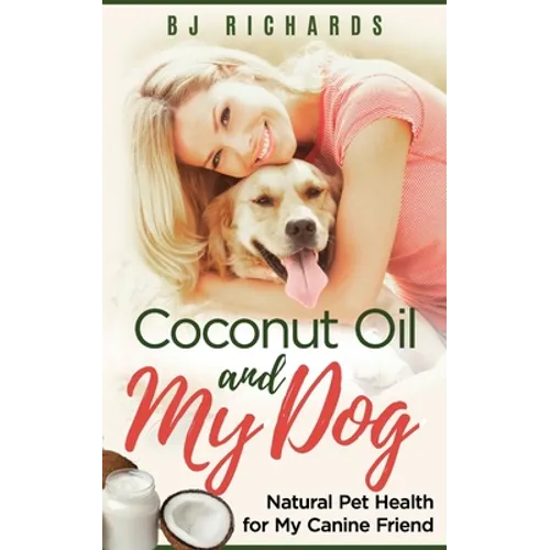 Coconut Oil and My dog: Natural Pet Health for My Canine Friend
