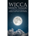 Wicca Moon Magic: A Wiccan's Guide and Grimoire for Working Magic with Lunar Energies