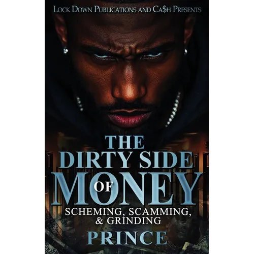 The Dirty Side Of Money: Scheming, Scamming & Grinding