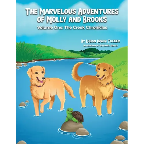 The Marvelous Adventures of Molly and Brooks: Volume One: The Creek Chronicles