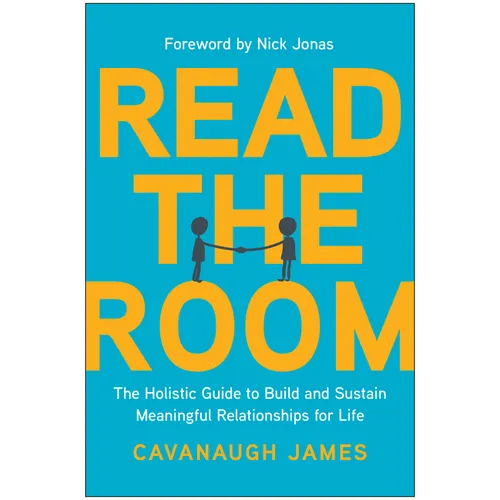 Read the Room: The Holistic Guide to Build and Sustain Meaningful Relationships for Life