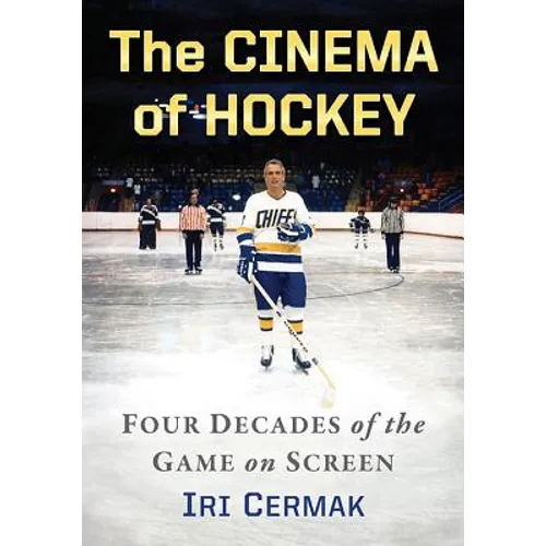 The Cinema of Hockey: Four Decades of the Game on Screen