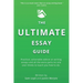 The Ultimate Essay Guide: Practical, actionable advice on writing essays and the extra parts no one ever thinks to teach you how to do
