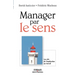 Manager par le sens: Les clés de l'implication au travail