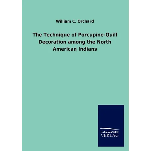 The Technique of Porcupine-Quill Decoration among the North American Indians