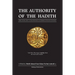 The Authority of the Hadith: A brief, general reply to those who refute or undermine its necessity and integrity.