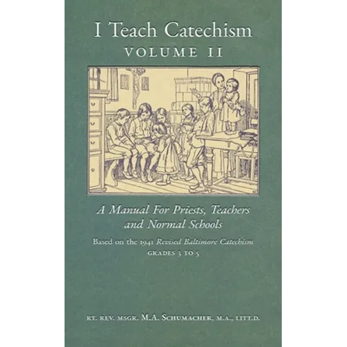 I Teach Catechism: Volume 2: A Manual for Priests, Teachers and Normal Schools