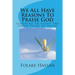 We All Have Reasons To Praise God: Learning To Fight The Good Fight of Faith