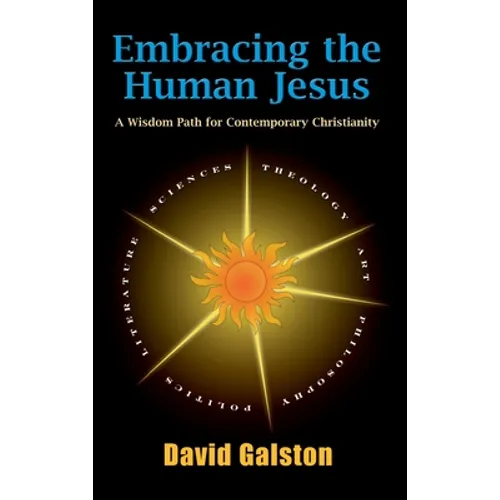 Embracing the Human Jesus: A Wisdom Path for Contemporary Christianity