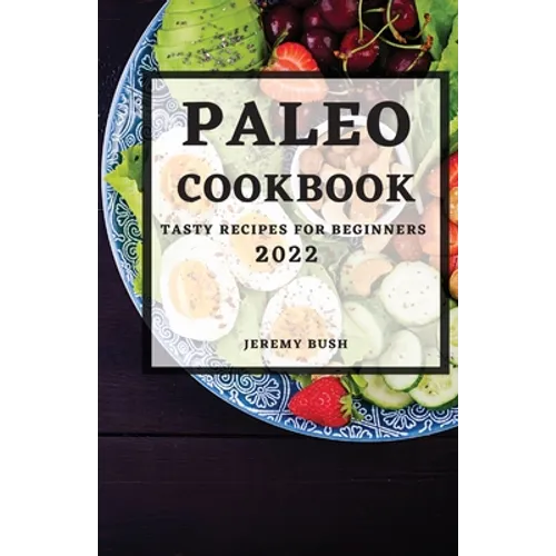 Paleo Cookbook 2022: Tasty Recipes for Beginners