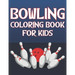 Bowling Coloring Book For Kids: Fun Bowling Sports Activity Book For Boys And Girls With Unique Illustrations of Bowling