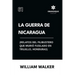 La Guerra de Nicaragua (Relatos del filibustero que murió fusilado en Trujillo, Honduras)