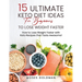 15 Ultimate Keto Diet Ideas for Beginners to Lose Weight Faster: How to Lose Weight Faster with Keto Recipes that Taste Awesome