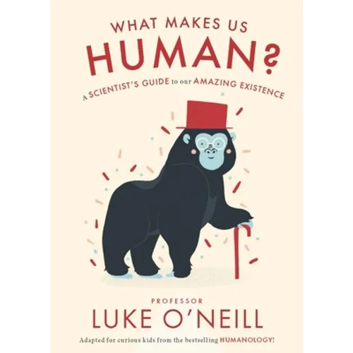 What Make Us Human: A Scientist's Guide to Our Amazing Existence