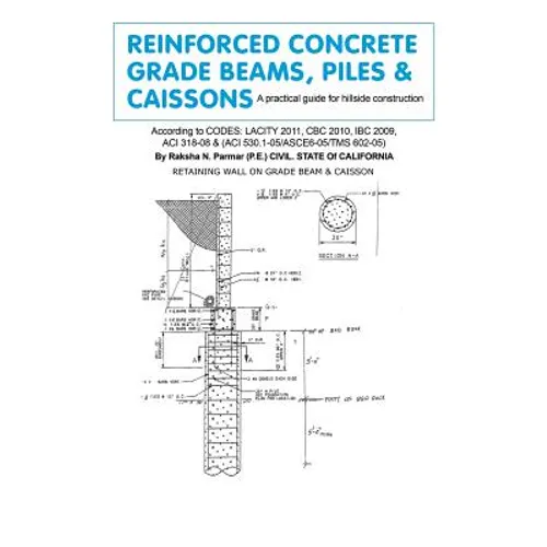 Reinforced Concrete Grade Beams, Piles & Caissons: A practical guide for hillside construction