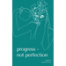 Progress - not perfection
