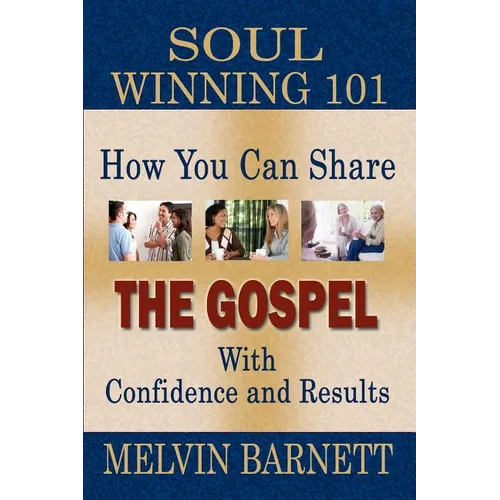 Soul Winning 101: How You Can Share The Gospel With Confidence And Results