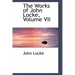 The Works of John Locke, Volume VII
