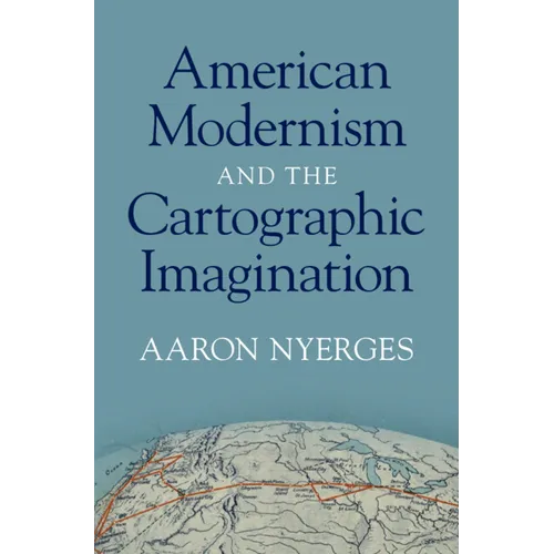 American Modernism and the Cartographic Imagination