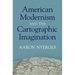 American Modernism and the Cartographic Imagination