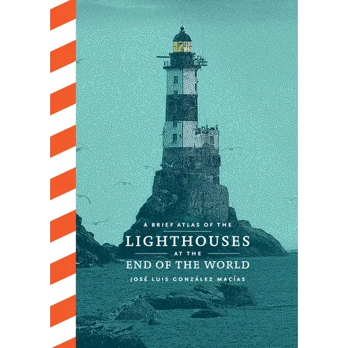 A Brief Atlas of the Lighthouses at the End of the World