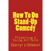How To Do Stand-Up Comedy: Preserving a Dying Art Form