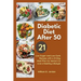 The Full Diabetic Diet After 50: Low-Sugar and Low-Carb Recipes with a 21-Day Meal Plan for Seniors to Live a Healthy Lifestyle