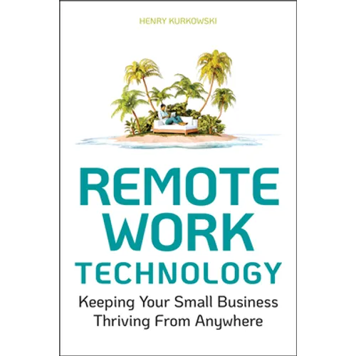 Remote Work Technology: Keeping Your Small Business Thriving from Anywhere