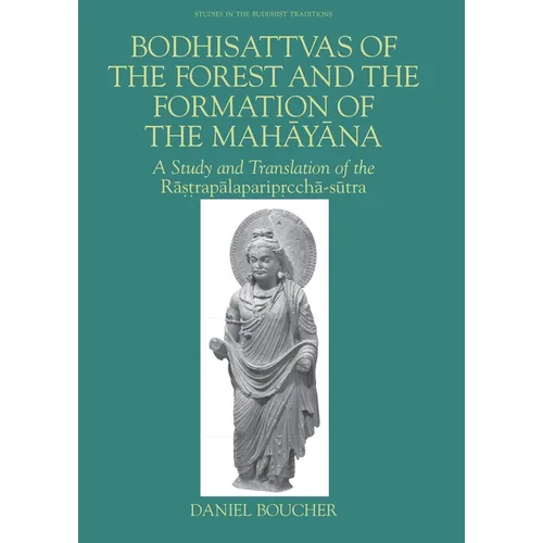 Bodhisattvas of the Forest and the Formation of the Mahayana: A Study and Translation of the Rastrapalapariprccha-Sutra