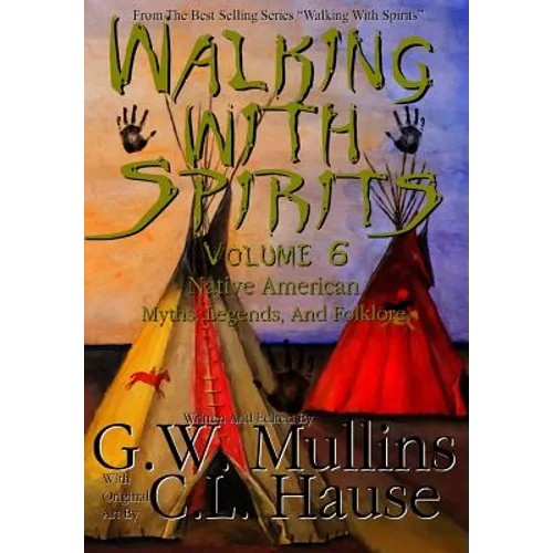 Walking With Spirits Volume 6 Native American Myths, Legends, And Folklore