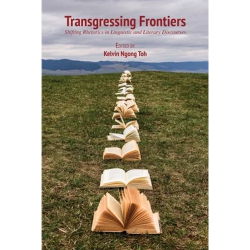 Transgressing Frontiers: Shifting Rhetorics in Linguistic and Literary Discourses