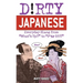 Dirty Japanese: Everyday Slang from What's Up? to F*%# Off!
