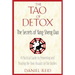 The Tao of Detox: The Secrets of Yang-Sheng Dao; A Practical Guide to Preventing and Treating the Toxic Assualt on Our Bodies