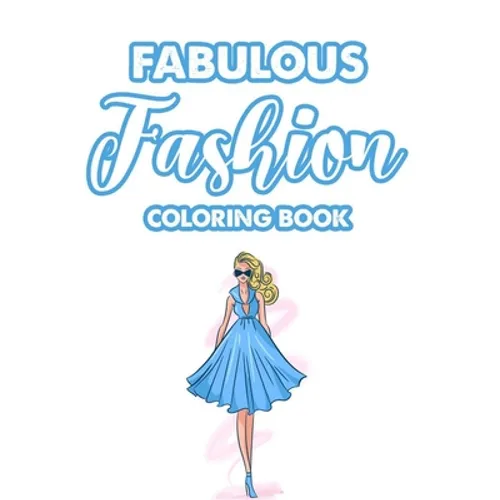 Fabulous Fashion Coloring Book: Illustrations Of Dresses, Bags, And More To Color For Girls, A Fashionable Coloring And Activity Pages